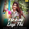 Train Layi Thi - Mahi Panchal