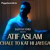 Chale To Kat Hi Jayega - Atif Aslam