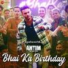 Bhai Ka Birthday - Antim