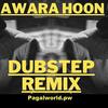 Awara Hoon - Dubstep Remix
