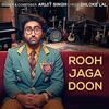 Rooh Jaga Doon - Arijit Singh