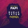 Papi - Bhabi Burak Yeter Remix