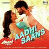 Aadhi Saans - Anari Is Back
