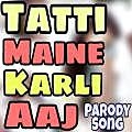 Tatti Maine Karli Aaj - Funny Song