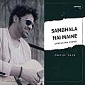 Sambhala Hai Maine (Unplugged) Rahul Jain 320Kbps